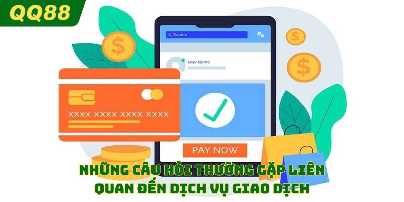 Những câu hỏi thường gặp liên quan đến dịch vụ giao dịch