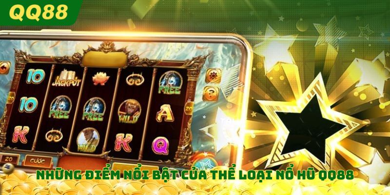 Những điểm nổi bật của thể loại trò chơi nổ hũ đình đám tại QQ88
