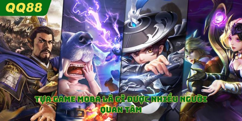 Tựa game MOBA là gì được nhiều người quan tâm
